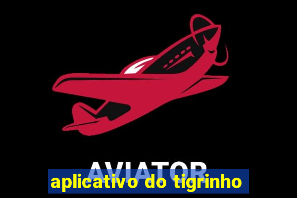aplicativo do tigrinho